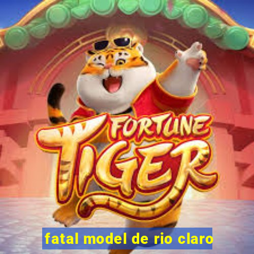 fatal model de rio claro